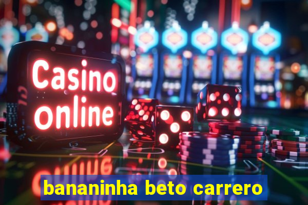 bananinha beto carrero