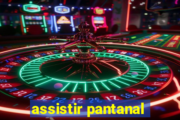 assistir pantanal