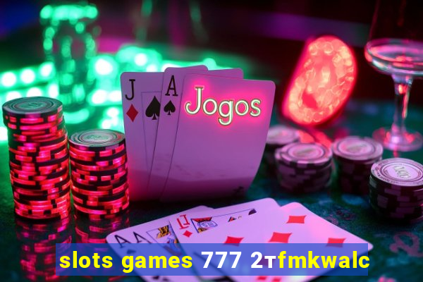 slots games 777 2тfmkwalc