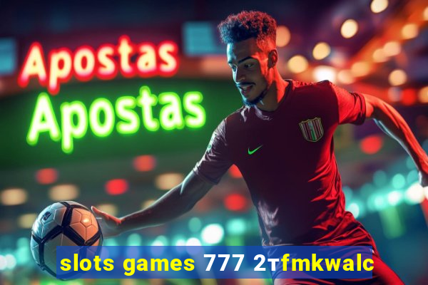 slots games 777 2тfmkwalc