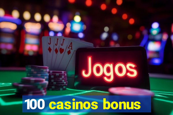 100 casinos bonus