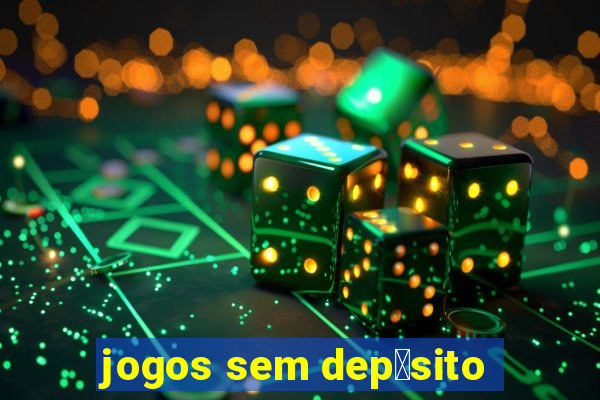 jogos sem dep贸sito