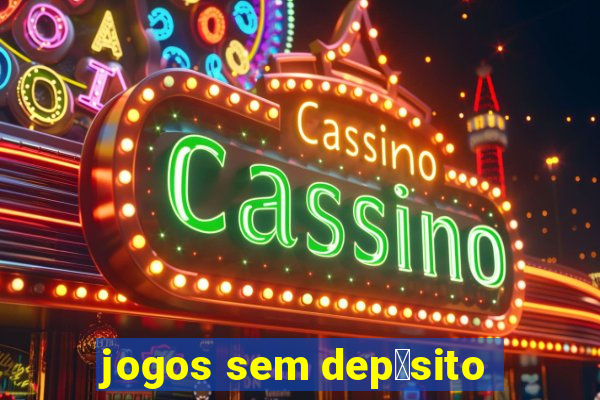 jogos sem dep贸sito