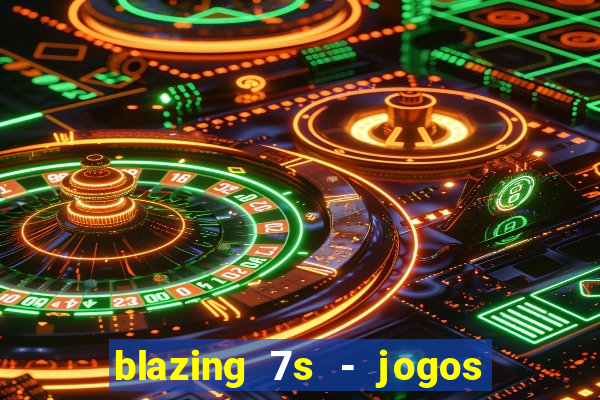 blazing 7s - jogos de cassino