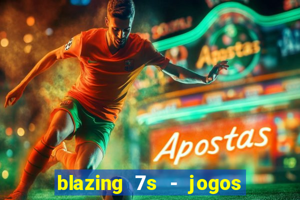 blazing 7s - jogos de cassino