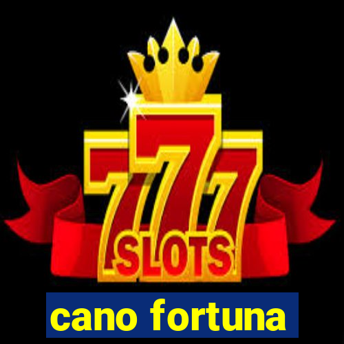 cano fortuna