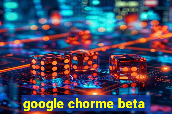 google chorme beta