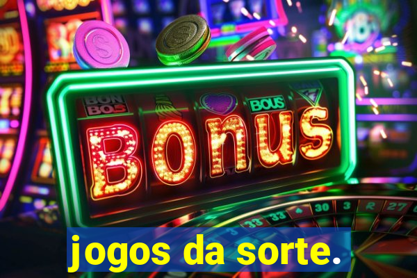 jogos da sorte.