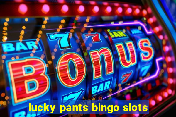 lucky pants bingo slots