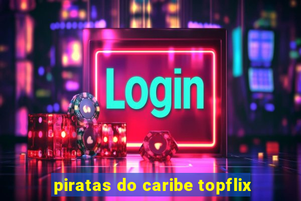 piratas do caribe topflix