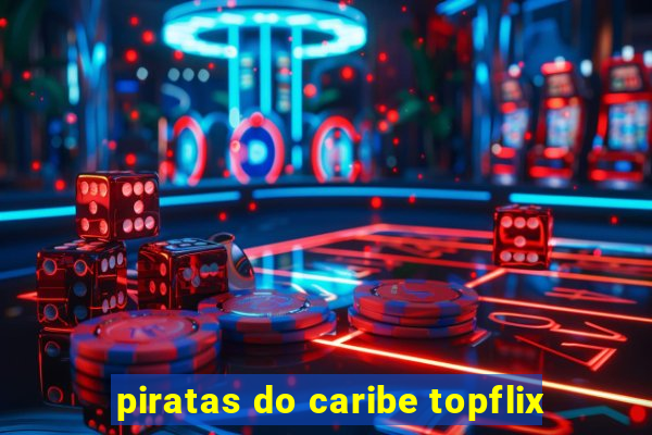 piratas do caribe topflix