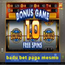 badu bet paga mesmo