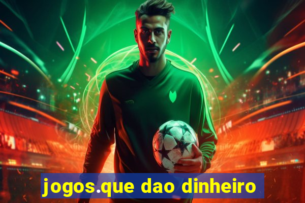 jogos.que dao dinheiro