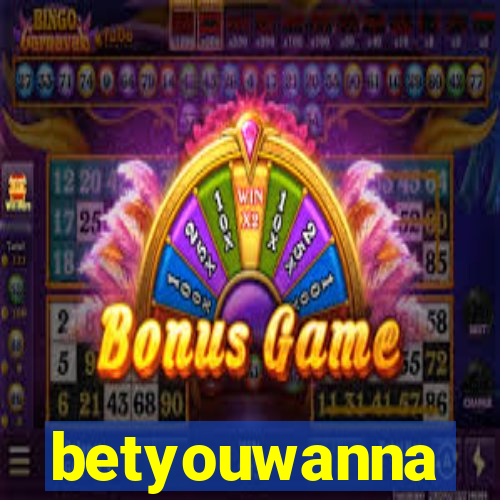 betyouwanna