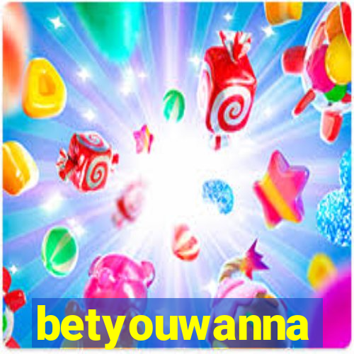 betyouwanna