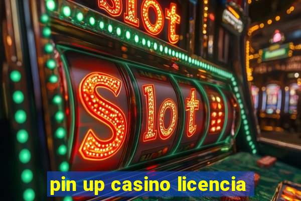 pin up casino licencia