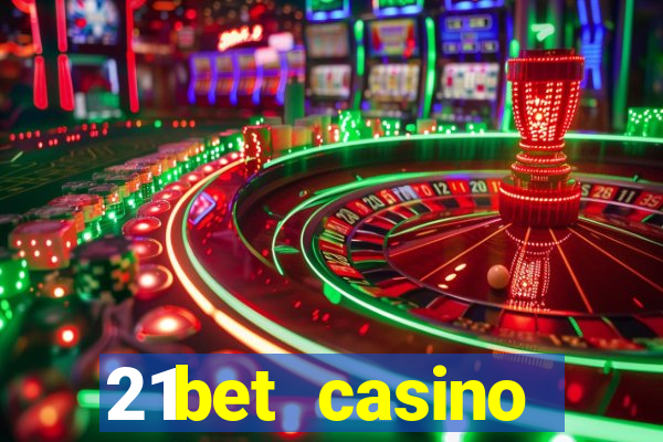 21bet casino ho?geldin bonusu