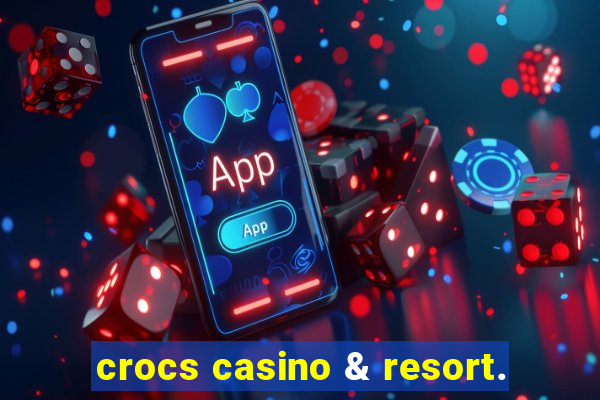 crocs casino & resort.