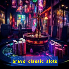 bravo classic slots 777 casino