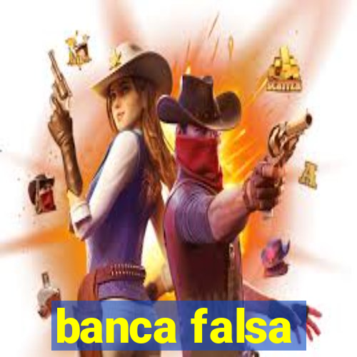 banca falsa