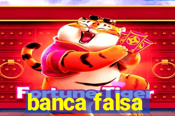 banca falsa