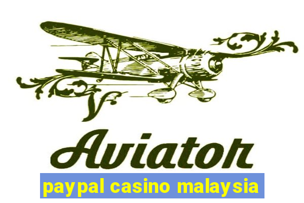 paypal casino malaysia