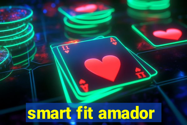 smart fit amador