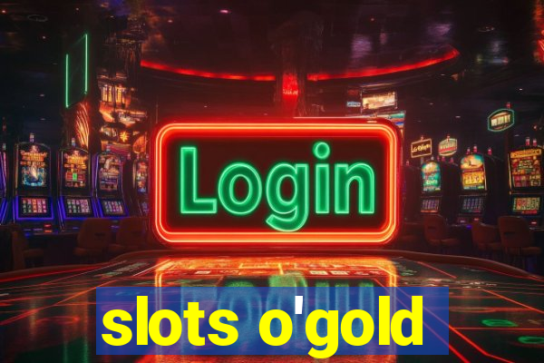 slots o'gold