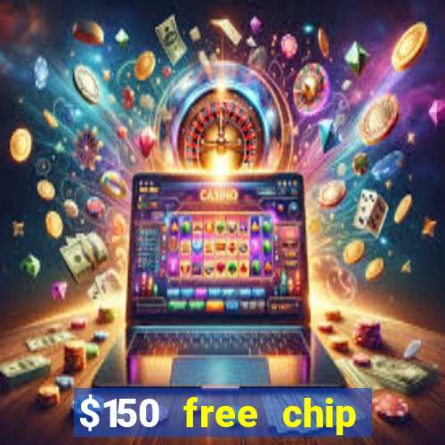 $150 free chip casinos 2022 no deposit