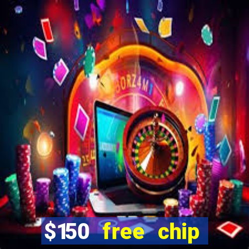 $150 free chip casinos 2022 no deposit