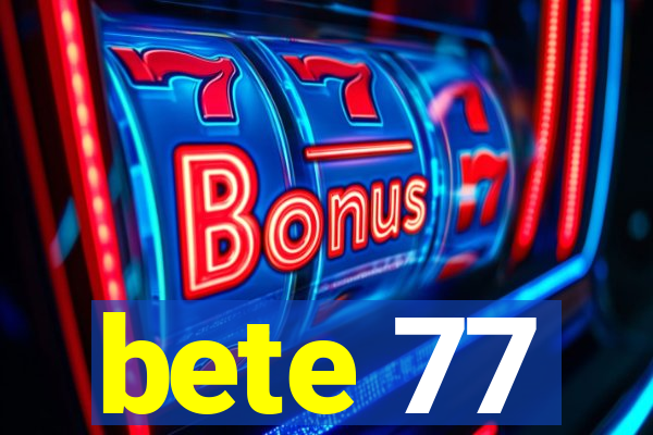 bete 77