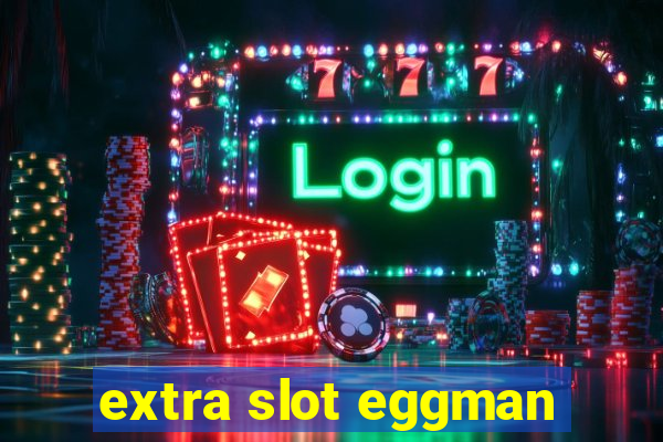 extra slot eggman