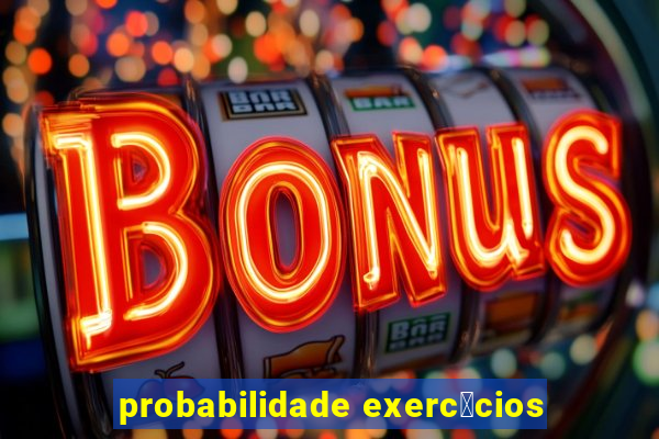 probabilidade exerc铆cios