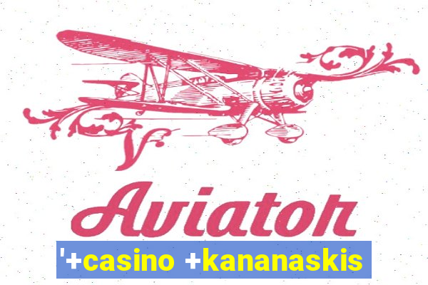 '+casino +kananaskis