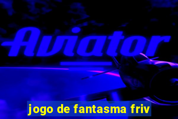 jogo de fantasma friv