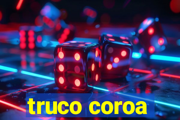 truco coroa