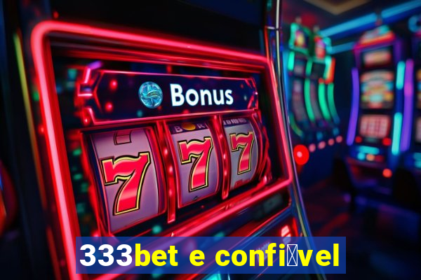 333bet e confi谩vel