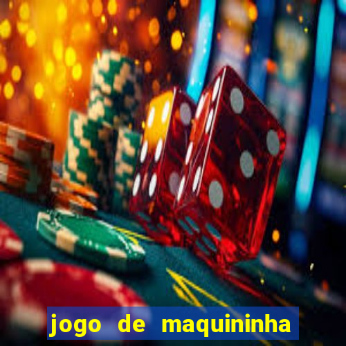 jogo de maquininha que ganha dinheiro