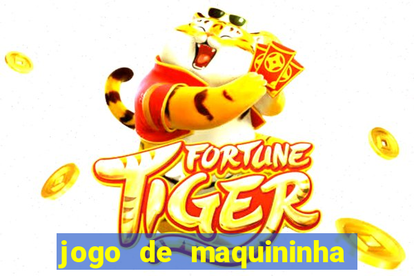 jogo de maquininha que ganha dinheiro