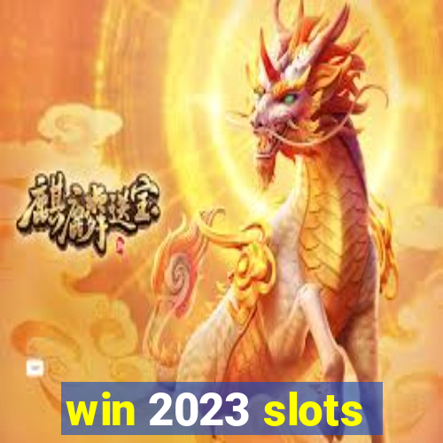 win 2023 slots