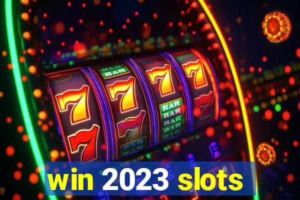 win 2023 slots