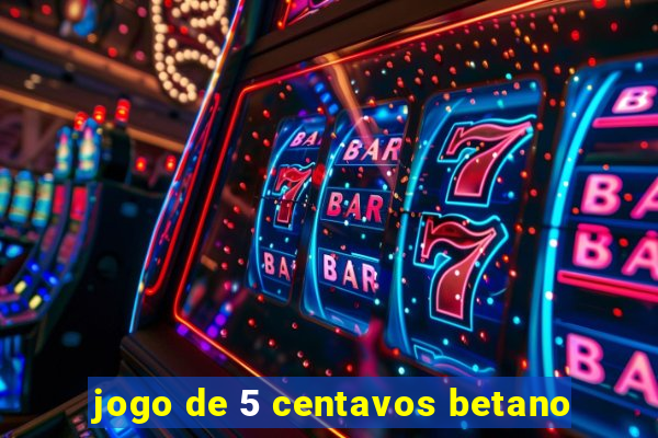 jogo de 5 centavos betano