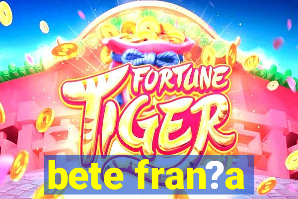 bete fran?a