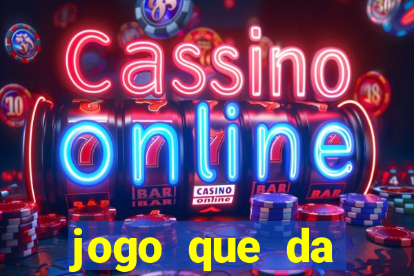 jogo que da dinheiro na hora