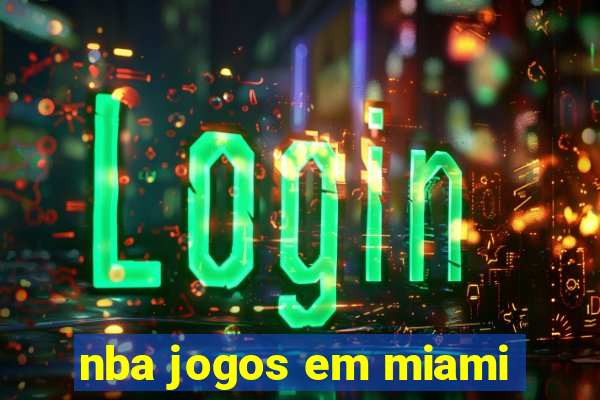 nba jogos em miami