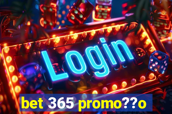 bet 365 promo??o