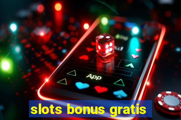 slots bonus gratis