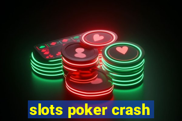 slots poker crash