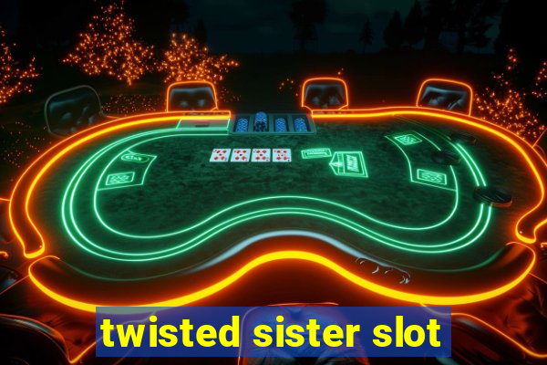 twisted sister slot