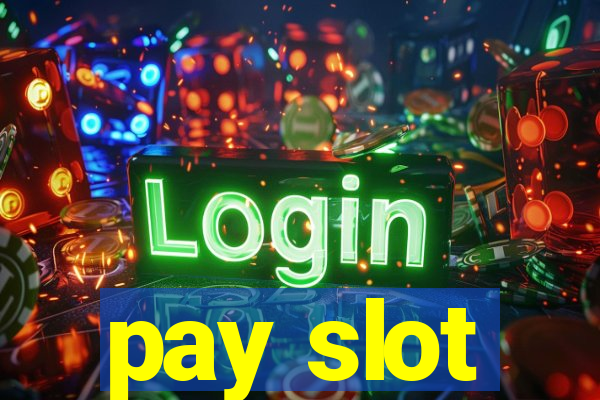 pay slot